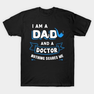 I'm A Dad And A Doctor Nothing Scares Me T-Shirt